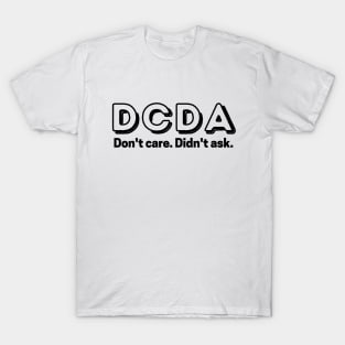 Don't care. Didn't ask. T-Shirt